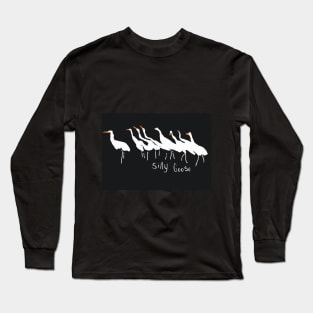 Silly Geese Long Sleeve T-Shirt